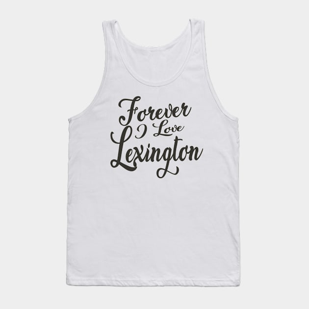 Forever i love Lexington Tank Top by unremarkable